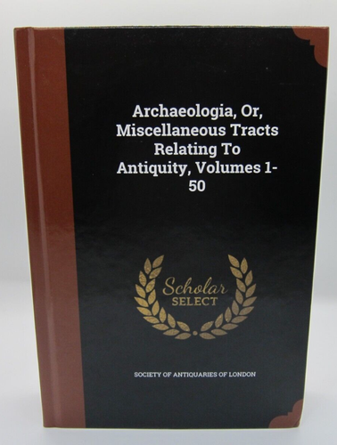 Archaeologia, Or, Micellaneous Tracts Relating to Antiquity Vol. 1-50 - Picture 1 of 3