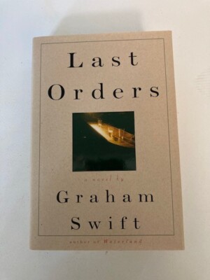 Last Orders by Graham Swift (1996, Hardcover) 1st Printing Like New