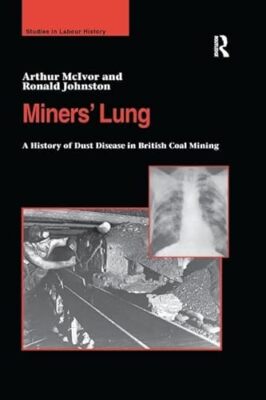 Miners' Lung: A History of Dust Disease in British Coal Mining by Arthur ...