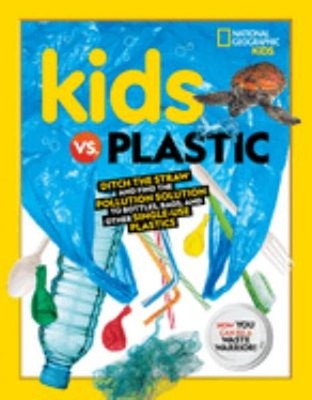 Kids vs. Plastic : Ditch the Straw and Find the Pollution Solutio