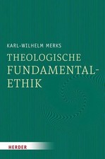 Theologische Fundamentalethik Karl-Wilhelm Merks