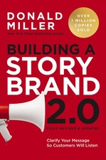 Building a Storybrand 2.0: Clarify Your Message So Customers Will Listen -- Dona