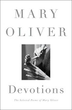 Devotions: The Selected Poems of Mary Oliver -- Mary Oliver - Hardcover