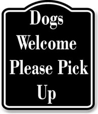 Dogs Welcome Please Pick Up BLACK Aluminum Composite Sign
