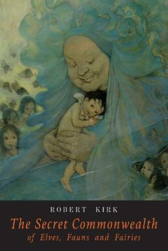 Thumbnail - The Secret Commonwealth Of Elves Fauns And Fairies By Kirk, Robert