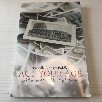 Act Your Age: A Coming of (Middle) Age Memoir                                  