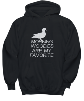 Morning Woodies Are My Favorite Duck Hunting Hunter Funny Hoodie