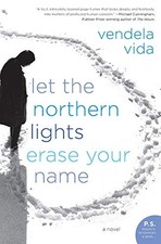 Let the Northern Lights Erase Your Name: A Novel by Vida, Vendela
