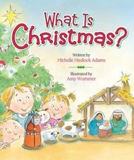 What Is Christmas? by Michelle Medlock Adams: Used
