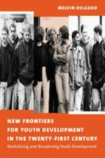 New Frontiers for Youth Development in the Twenty-First Century by Delgado (LN)