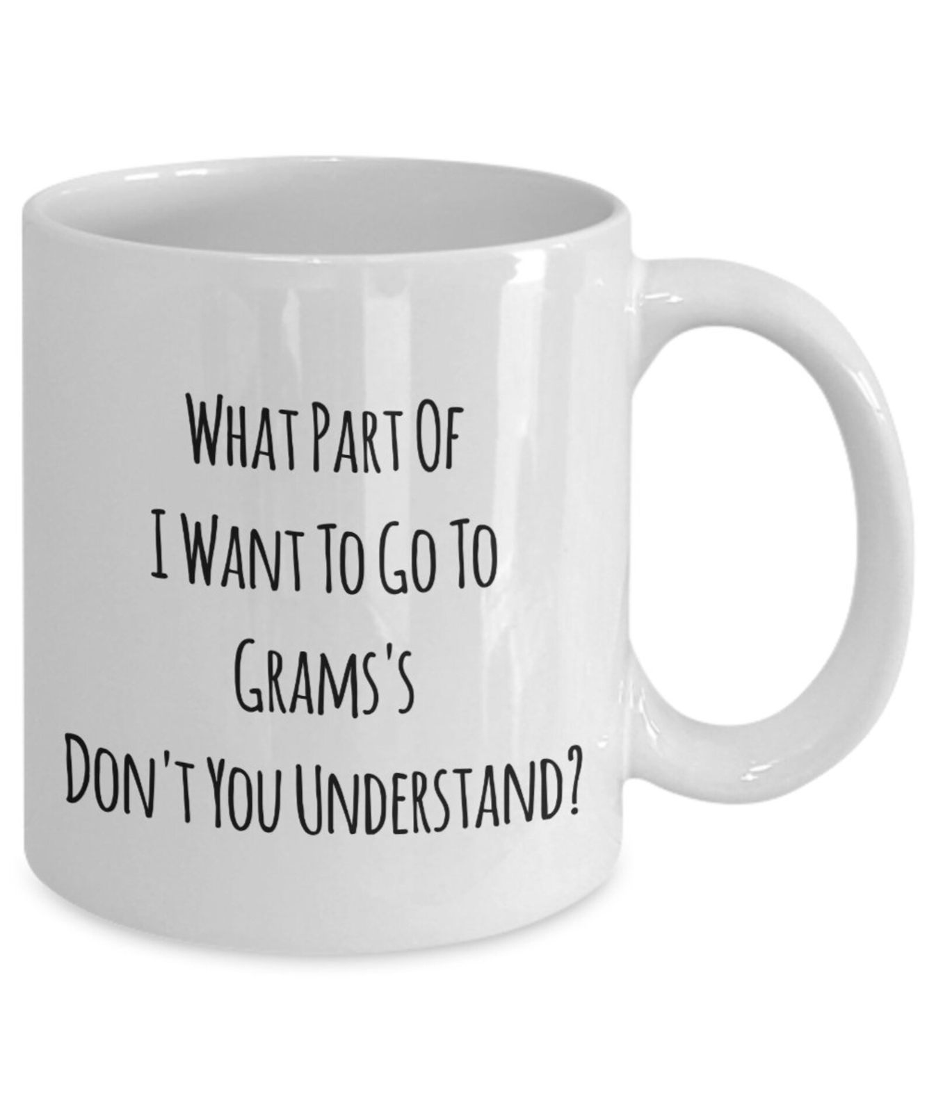 Grams Funny What Part Of I Want To Go To Grams's Don't You Understand? Great For