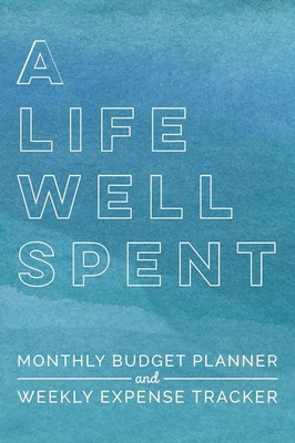 A Life Well Spent Monthly Budget Planner and Weekly Expense Tracker Undated w...