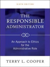 The Responsible Administrator: An Approach to Ethics for the Administrati - GOOD