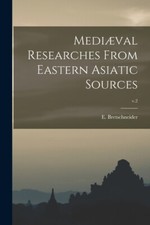 Medi?Val Researches From Eastern Asiatic Sources; V 2