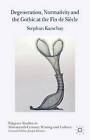 Degeneration, Normativity and the Gothic at the Fin De Siecle by Stephan Karschay (Hardback, 2015)