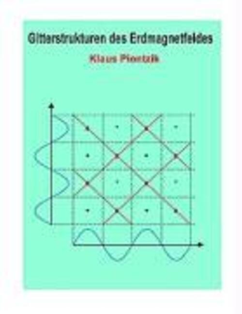 Klaus Piontzik | Gitterstrukturen Des Erdmagnetfeldes | Taschenbuch |