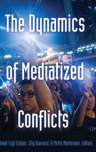 Mikkel Fugl Eskjær The Dynamics Of Mediatized Conflicts (gebundene