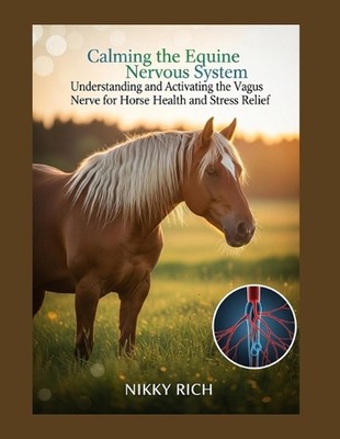 Calming the Equine Nervous System: Understanding and Activating the Vagus Nerve 