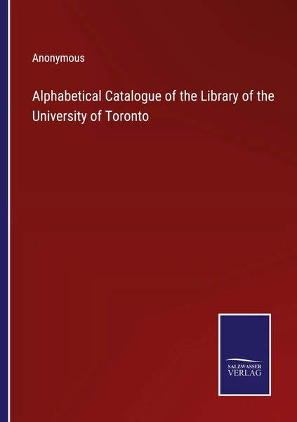 Anonymous | Alphabetical Catalogue Of The Library Of The University Of Toronto-image