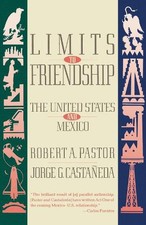 Limits to Friendship: The United States and Mexico by Robert A. Pastor (English)