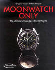Moonwatch Only: The Ultimate Omega Speedmaster Guide by Gr Rossier, Anthony Marquie (Hardback, 2015)