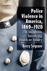 Police Violence in America, 1869-1920: 256 Incidents Involving Death or Injury by Kerry Segrave (Paperback, 2016)
