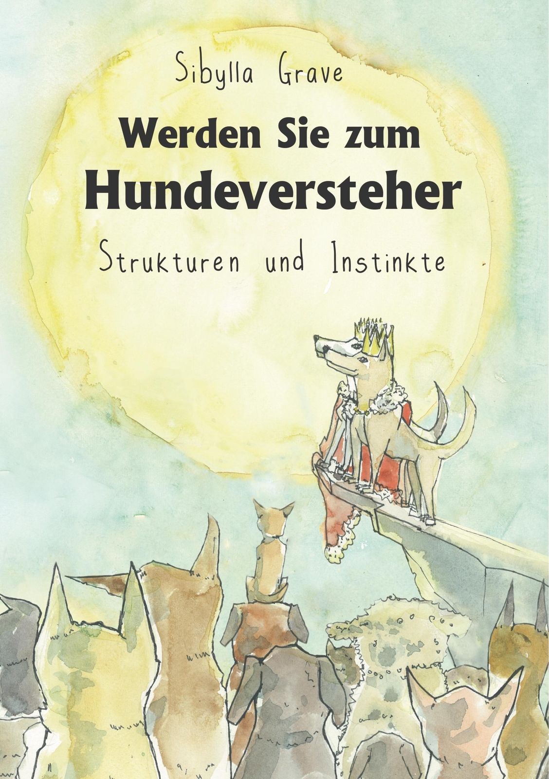Werden Sie Zum Hundeversteher Strukturen Und Instinkte Sibylla Grave