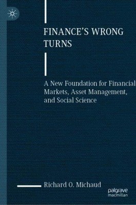 Finance's Wrong Turns: A New Foundation for by Richard O. Michaud HARDBACK
