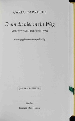 Denn du bist mein Weg : Meditationen für jeden Tag. Jahreslesebuch Carretto, Car