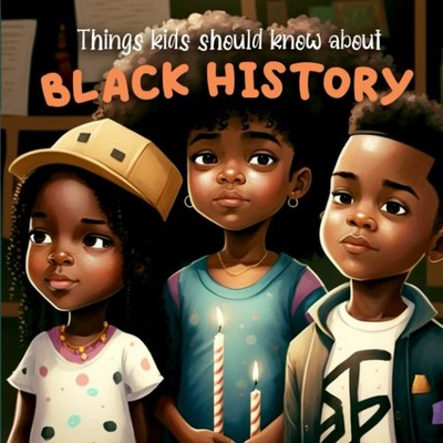 Things Kids Should Know About Black History: Educational Children's book For...