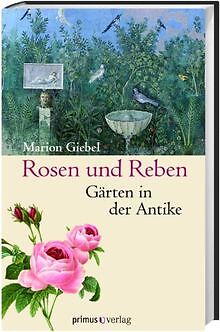 Rosen und Reben: Gärten in der Antike von Marion Giebel | Buch | Zustand gut - Marion Giebel