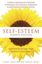 Self-Esteem : A Proven Program of Cognitive Techniques for Assessing, Improvi...