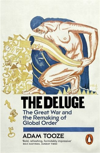 The Deluge: The Great War and the Remaking of Global Order 191 .9780141032184 The Deluge: The Great War and the Remaking of Global Order 191 .9780141032184