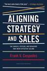 Aligning Strategy and Sales: The Choices, Systems, and Behaviors That Drive Effective Selling by Frank V. Cespedes (Hardback, 2014)