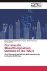 Correlación Masa/Composición Química de las PM2.5 von Esther Martinez, Maria Yolanda Isabel Falcon Briseño und Leticia Cortes (2012, Taschenbuch)