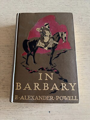 E. Alexander Powell - In Barbary. Tunesien, Algerien, Marokko und die Sahara