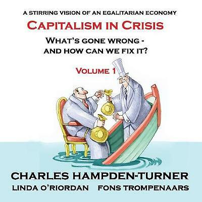 Capitalism in Crisis (Volume 1): What's gone wrong and how can we fix it? by...