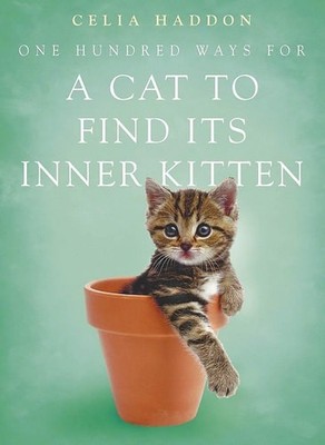 One Hundred Ways for a Cat to Find Its Inner Kitten, Haddon, Celia, Good Book