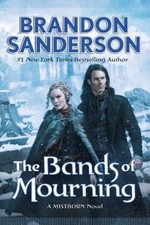 The Bands of Mourning : A Mistborn Novel Hardcover Brandon Sander