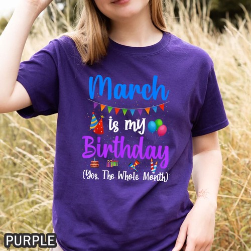 March Is My Birthday Yes The Whole Month Funny March Birthday Gift T-Shirt S-4XL - Picture 10 of 10
