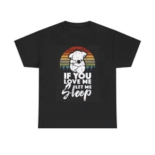 If You Love Me Let Me Sleep T Shirt Funny Jokes Graphic Unisex Heavy Cotton Tee