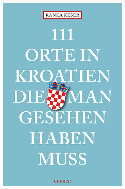Thumbnail - 111 Orte In Kroatien, Die Man Gesehen Haben Muss Ranka Keser