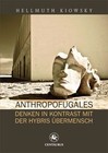 Anthropofugales Denken im Kontrast mit der Hybris Übermensch von Hellmuth Kiowsky (2015, Taschenbuch)
