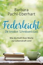 Barbara Pachl-Eberhart Federleicht - Die kreative Schreibwerkstatt
