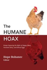 The Humane Hoax: Essays Exposing the Myth of Happy Meat, Humane Dairy, and: New