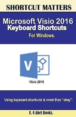 Shortcut Matters Microsoft Visio 2016 Keyboard Shortcuts For Windows By U C Abel Books 2016 Paperback For Sale Online Ebay