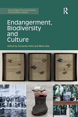 Endangerment, Biodiversity and Culture by Fernando Vidal, Nelia Dias ...