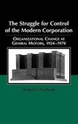 The Struggle for Control of the Modern Corporation: Organizational Change at General Motors, 1924-1970 by Robert F. Freeland (Hardback, 2000)