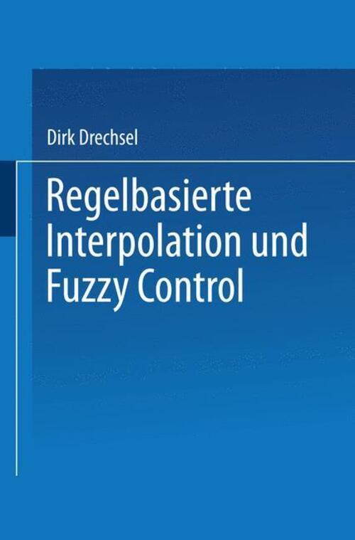 Dirk Drechsel | Regelbasierte Interpolation Und Fuzzy Control |