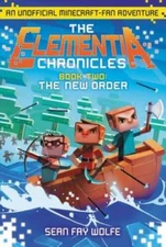The Elementia Chronicles #2: The New Order: An Unofficial Minecraft-Fan A - GOOD